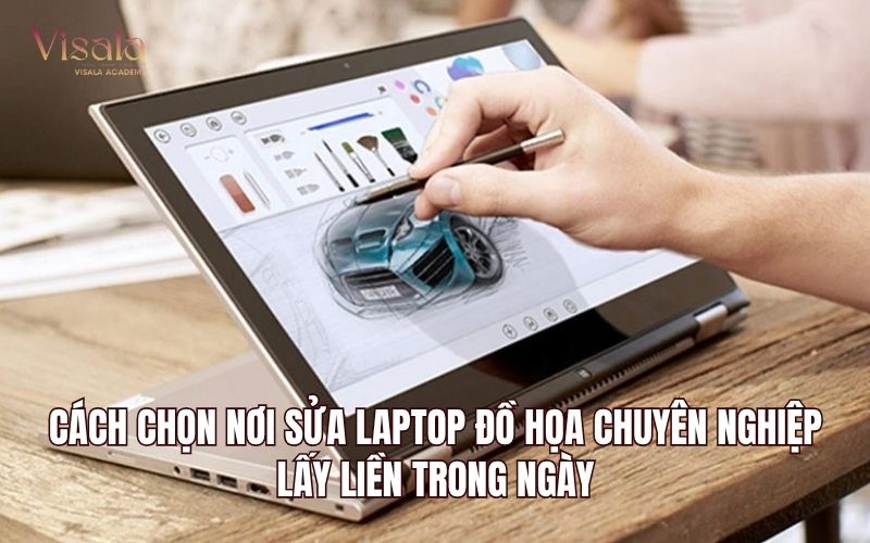 Cách Chọn Nơi Sửa Laptop Đồ Họa Chuyên Nghiệp, Lấy Liền Trong Ngày