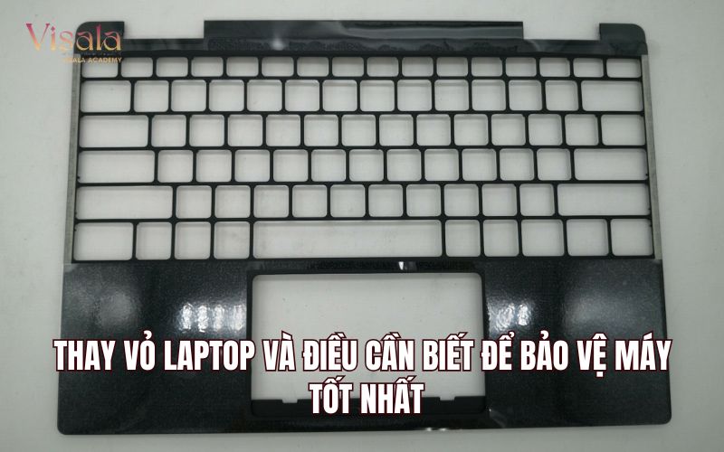 Thay Vỏ Laptop Và Điều Cần Biết Để Bảo Vệ Máy Tốt Nhất