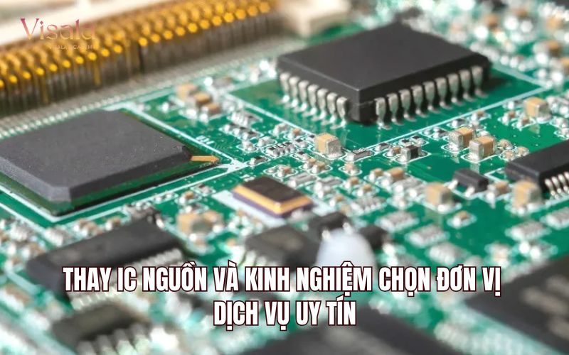 Thay IC Nguồn Và Kinh Nghiệm Chọn Đơn Vị Dịch Vụ Uy Tín