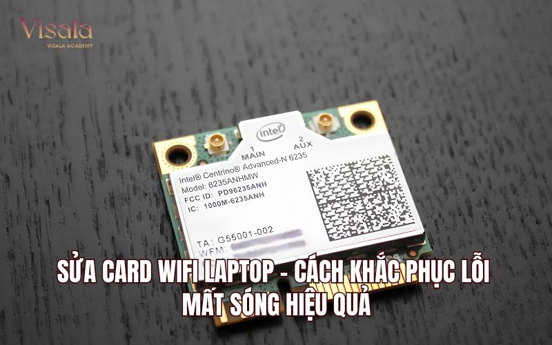Sửa Card Wifi Laptop - Cách Khắc Phục Lỗi Mất Sóng Hiệu Quả