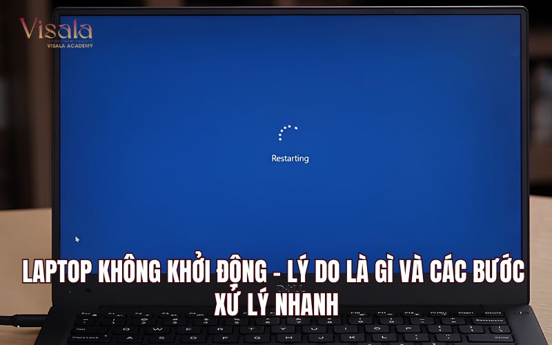 Laptop Không Khởi Động - Lý Do Là Gì Và Các Bước Xử Lý Nhanh