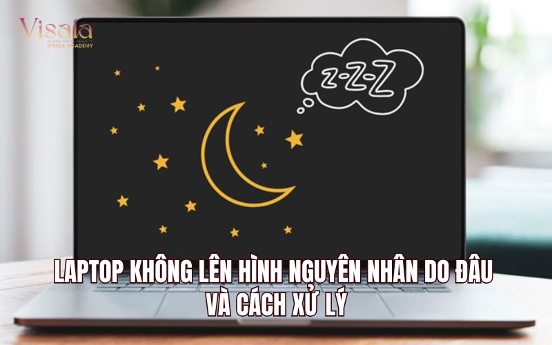 Laptop Không Lên Hình Nguyên Nhân Do Đâu Và Cách Xử Lý
