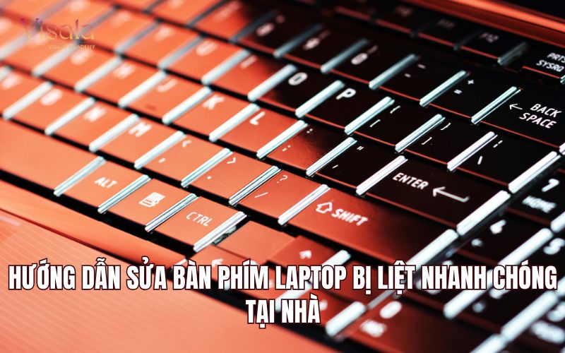 Hướng Dẫn Sửa Bàn Phím Laptop Bị Liệt Nhanh Chóng Tại Nhà