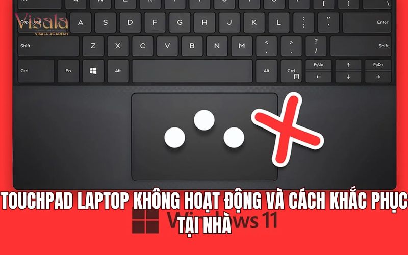 Touchpad Laptop Không Hoạt Động Và Cách Khắc Phục Tại Nhà