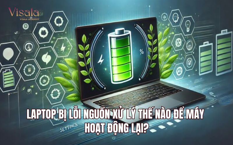 Laptop Bị Lỗi Nguồn Xử Lý Thế Nào Để Máy Hoạt Động Lại?