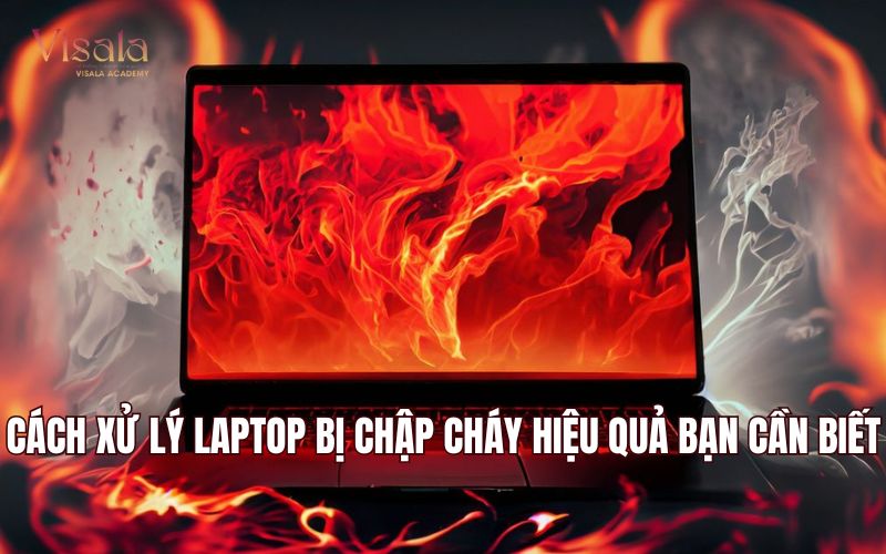 Cách Xử Lý Laptop Bị Chập Cháy Hiệu Quả Bạn Cần Biết