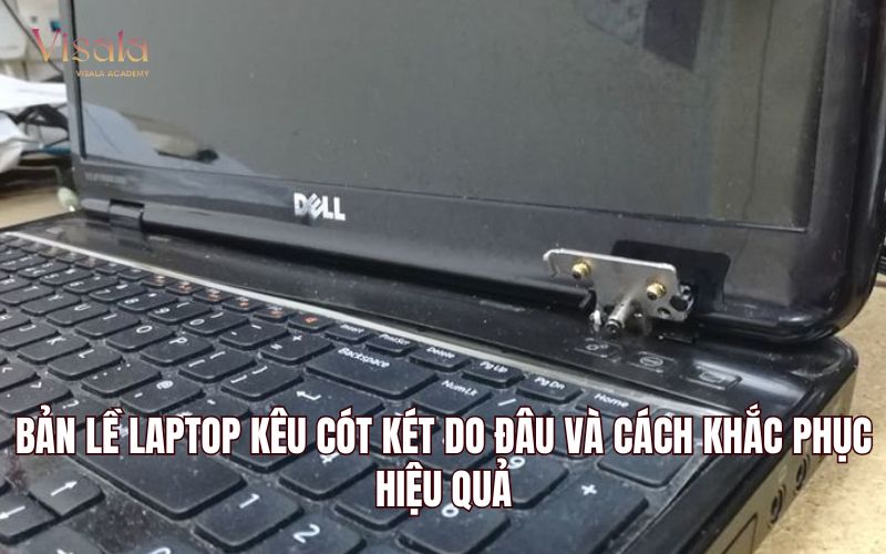 Bản Lề Laptop Kêu Cót Két Do Đâu Và Cách Khắc Phục Hiệu Quả