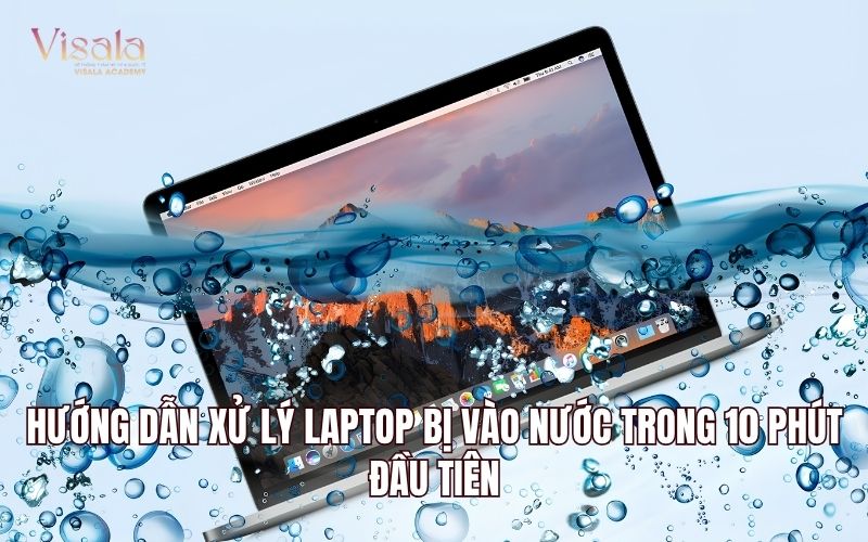 Hướng Dẫn Xử Lý Laptop Bị Vào Nước Trong 10 Phút Đầu Tiên