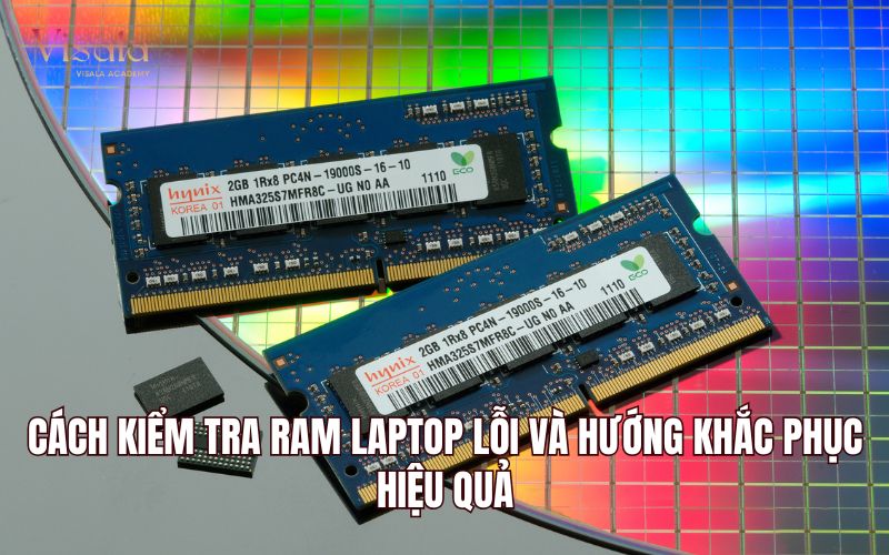 Cách Kiểm Tra Ram Laptop Lỗi Và Hướng Khắc Phục Hiệu Quả