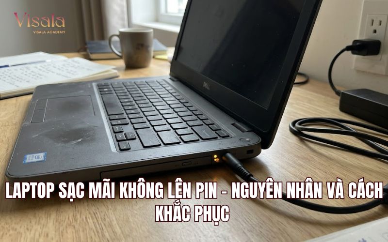 Laptop Sạc Mãi Không Lên Pin - Nguyên Nhân Và Cách Khắc Phục