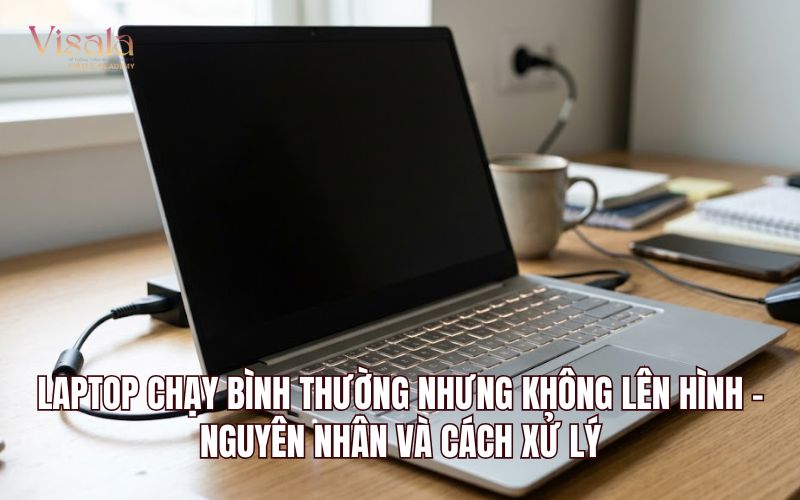 Laptop Chạy Bình Thường Nhưng Không Lên Hình - Nguyên Nhân Và Cách Xử Lý