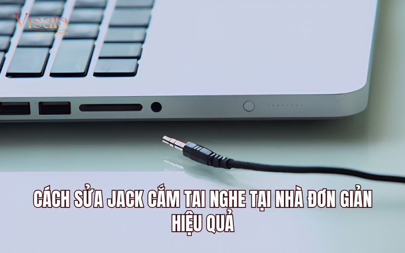 Cách Sửa Jack Cắm Tai Nghe Tại Nhà Đơn Giản, Hiệu Quả