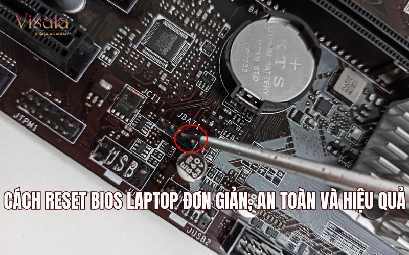 Cách Reset Bios Laptop Đơn Giản, An Toàn Và Hiệu Quả